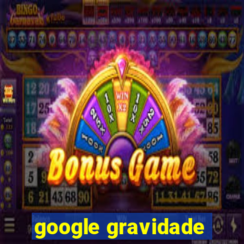 google gravidade